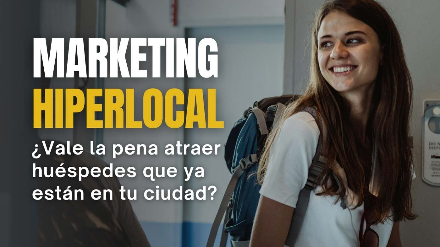 Marketing hiperlocal: ¿vale la pena atraer huéspedes que ya están en tu ciudad?